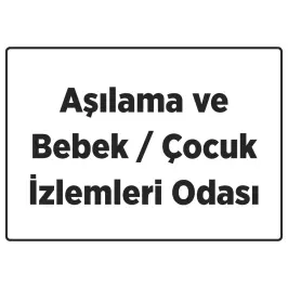 Aşılama ve Bebek / Çocuk İzlemleri Odası Tabelası - 